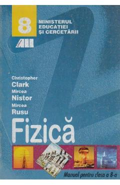 Fizica - Clasa 8 - Manual - Christopher Clark, Mircea Nistor, Mircea Rusu