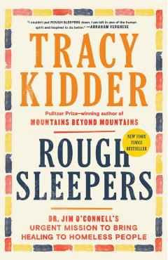 Rough Sleepers: Dr. Jim O'Connell's Urgent Mission to Bring Healing to Homeless People - Tracy Kidder
