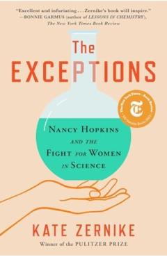 The Exceptions: Nancy Hopkins, Mit, and the Fight for Women in Science - Kate Zernike