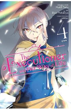 The Executioner and Her Way of Life, Vol. 4 (Manga) - Mato Sato