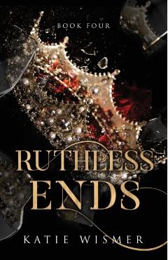 Ruthless Ends - Katie Wismer