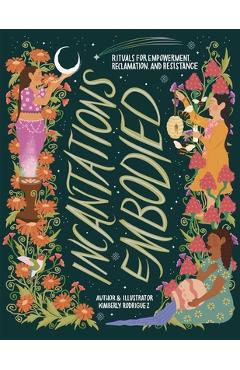 Incantations Embodied: Rituals for Empowerment, Reclamation, and Resistance - Kimberly Rodriguez