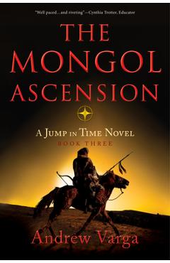 The Mongol Ascension: A Jump in Time Novel, Book Three - Andrew Varga