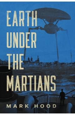Earth Under The Martians - Mark Hood