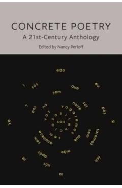 Concrete Poetry: A 21st-Century Anthology - Nancy Perloff