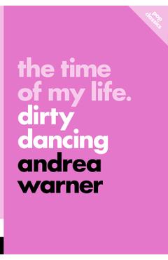 The Time of My Life: Dirty Dancing - Andrea Warner