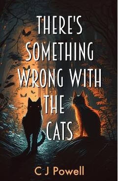 There's Something Wrong With The Cats: A zero-to-hero cozy sci-fi mystery - C. J. Powell