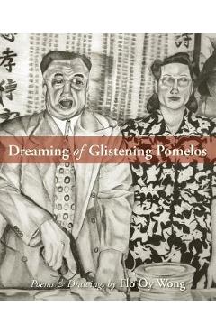 Dreaming of Glistening Pomelos - Flo Oy Wong