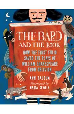 The Bard and the Book: How the First Folio Saved the Plays of William Shakespeare from Oblivion - Ann Bausum