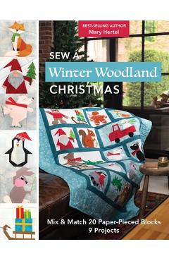 Sew a Winter Woodland Christmas: Mix & Match 20 Paper-Pieced Blocks, 9 Projects - Mary Hertel