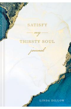 Satisfy My Thirsty Soul Journal - Linda Dillow