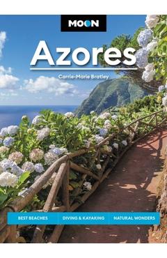 Moon Azores: Best Beaches, Diving & Kayaking, Natural Wonders - Carrie-marie Bratley
