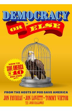 Democracy or Else: How to Save America in 10 Easy Steps - Jon Favreau