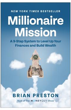 Millionaire Mission: A 9-Step System to Level Up Your Finances and Build Wealth - Brian Preston