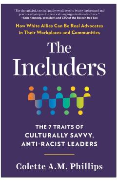 The Includers: The 7 Traits of Culturally Savvy, Anti-Racist Leaders - Colette A. M. Phillips
