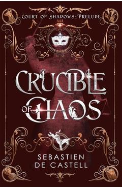 Crucible of Chaos - Sebastien De Castell