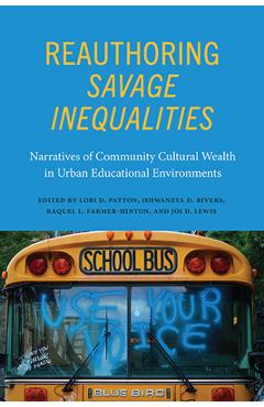 Reauthoring Savage Inequalities: Narratives of Community Cultural Wealth in Urban Educational Environments - Lori D. Patton