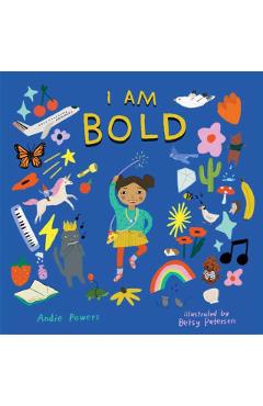 I Am Bold: For Every Kid Who\'s Told They\'re Just Too Much - Andie Powers