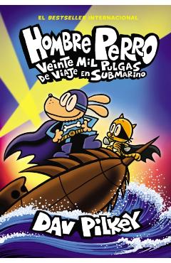 Hombre Perro: Veinte Mil Pulgas de Viaje En Submarino (Dog Man: Twenty Thousand Fleas Under the Sea) - Dav Pilkey