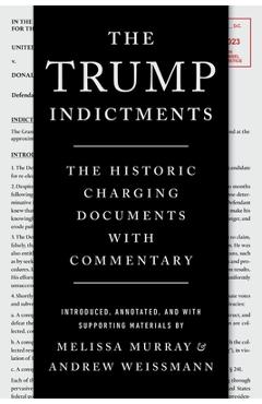 The Trump Indictments: The Historic Charging Documents with Commentary - Melissa Murray