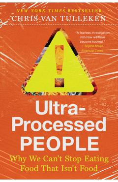 Ultra-Processed People: The Science Behind Food That Isn\'t Food - Chris Van Tulleken