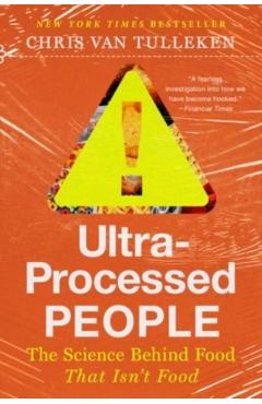 Ultra-Processed People: The Science Behind Food That Isn't Food - Chris Van Tulleken