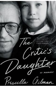 The Critic\'s Daughter: A Memoir - Priscilla Gilman