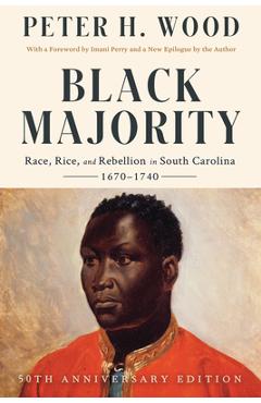 Black Majority: Race, Rice, and Rebellion in South Carolina, 1670-1740 - Peter H. Wood