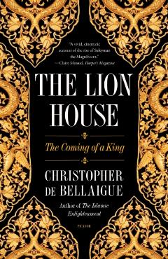 The Lion House: The Coming of a King - Christopher De Bellaigue