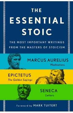 The Essential Stoic: The Most Important Writings from the Masters of Stoicism - Epictetus