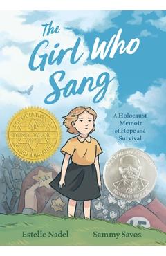 The Girl Who Sang: A Holocaust Memoir of Hope and Survival - Estelle Nadel