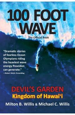 100 FOOT WAVE The Official Book: Devil\'s Garden Kingdom of Hawaii - Milton B. Willis