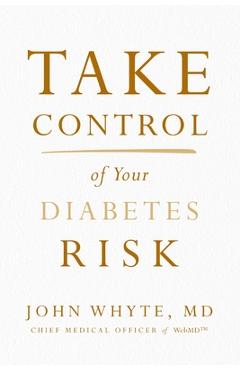 Take Control of Your Diabetes Risk - John Whyte Md Mph