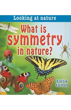 What Is Symmetry in Nature? - Bobbie Kalman