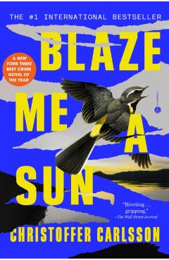 Blaze Me a Sun: A Novel about a Crime - Christoffer Carlsson