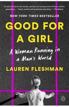 Good for a Girl: A Woman Running in a Man's World - Lauren Fleshman