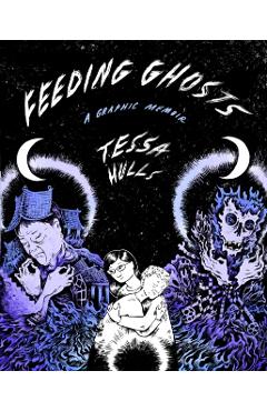 Feeding Ghosts: A Graphic Memoir - Tessa Hulls