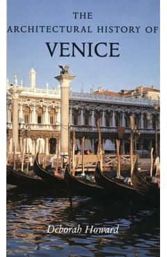 The Architectural History of Venice - Deborah Howard