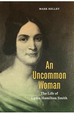 An Uncommon Woman: The Life of Lydia Hamilton Smith