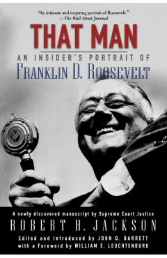 That Man: An Insider's Portrait of Franklin D. Roosevelt - Robert H. Jackson