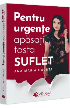 Pentru urgente, apasati tasta \'\'SUFLET\'\' - Ana Maria Ducuta