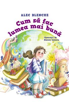 Cum sa fac lumea mai buna - Alec Blenche