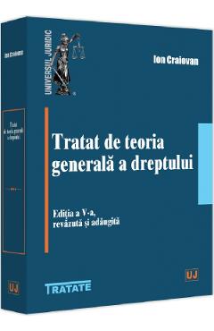 Tratat de teoria generala a dreptului Ed.5 - Ion Craiovan