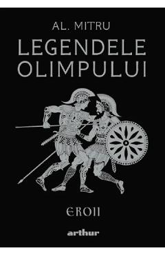 Legendele olimpului Vol.2: Eroii - Alexandru Mitru