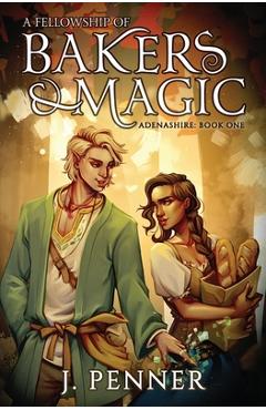 A Fellowship of Bakers & Magic - J. Penner