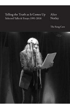 Telling the Truth as It Comes Up: Selected Talks & Essays 1991-2018
