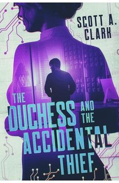 The Duchess and the Accidental Thief - Scott A. Clark