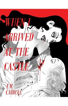 When I Arrived at the Castle - Emily Carroll