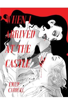 When I Arrived at the Castle - Emily Carroll