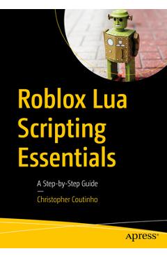 Roblox Lua Scripting Essentials: A Step-By-Step Guide - Christopher Coutinho